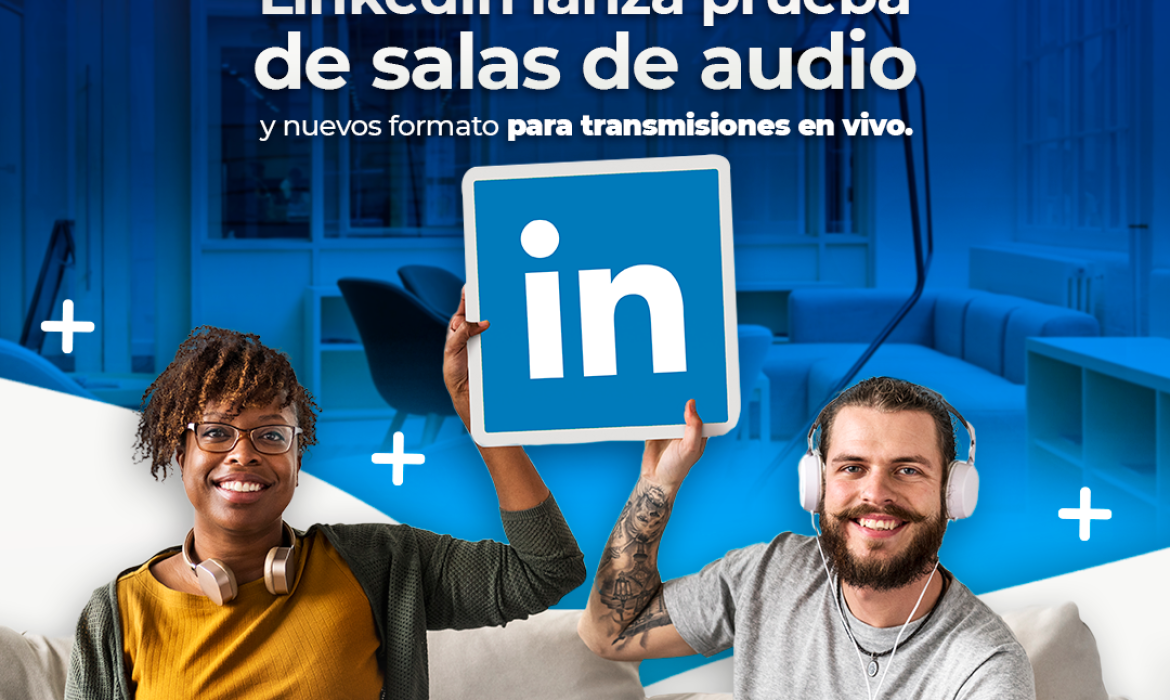 LinkedIn lanza prueba de salas de audio y nuevos formatos para transmisiones en vivo