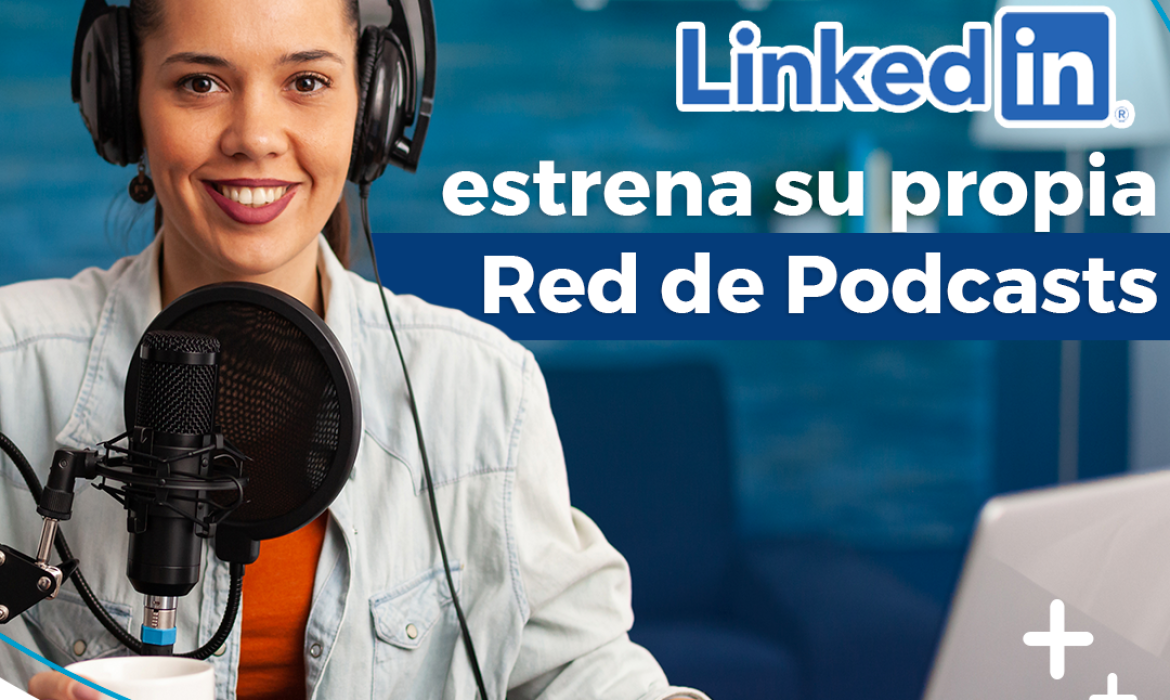 LinkedIn estrena su propia Red de Podcasts