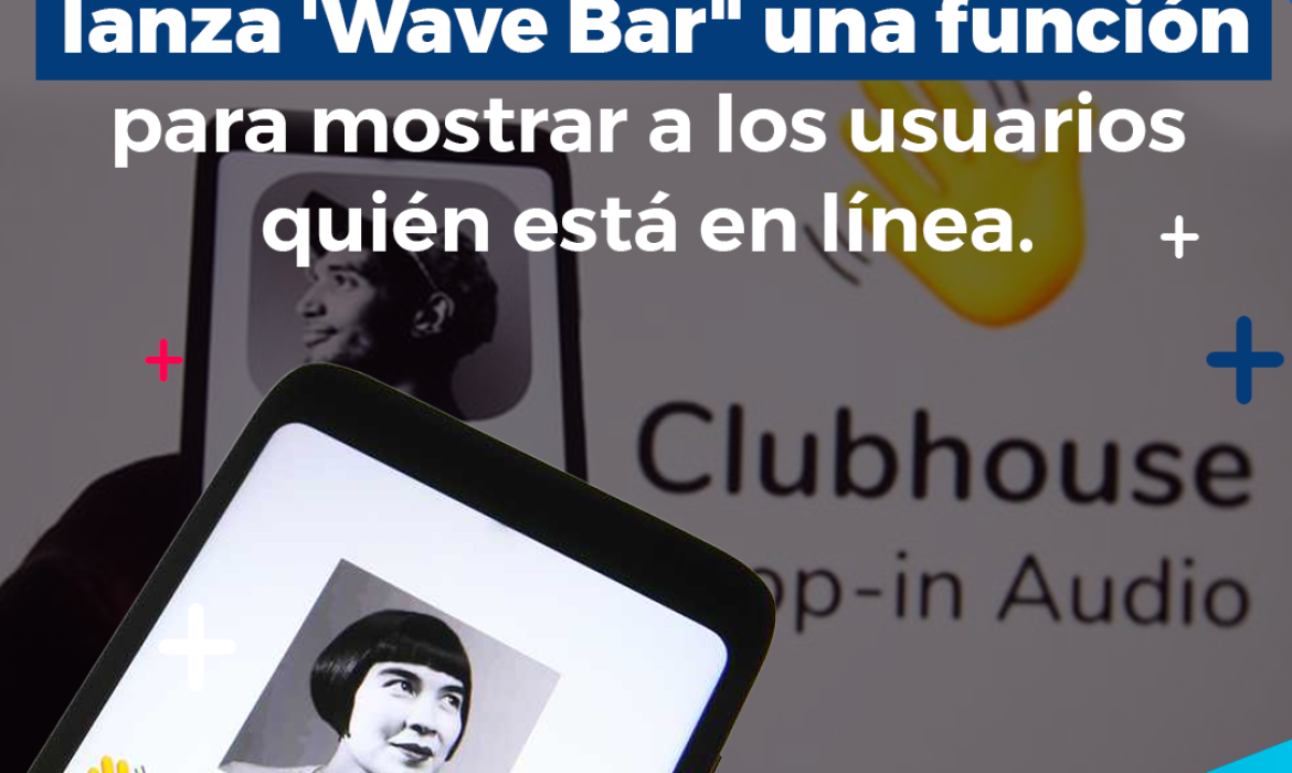 Clubhouse lanza “Wave Bar” una función para mostrar a los usuarios quién está en línea.